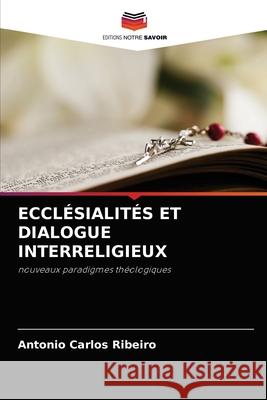 Ecclésialités Et Dialogue Interreligieux Antonio Carlos Ribeiro 9786204043852