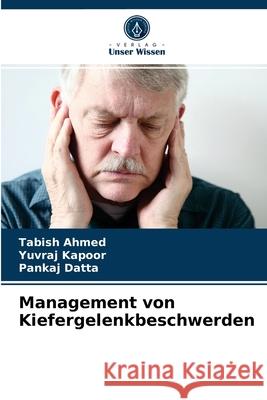 Management von Kiefergelenkbeschwerden Tabish Ahmed, Yuvraj Kapoor, Pankaj Datta 9786204044125 Verlag Unser Wissen
