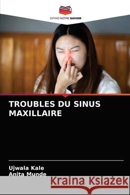 Troubles Du Sinus Maxillaire Ujwala Kale Anita Munde 9786204044453