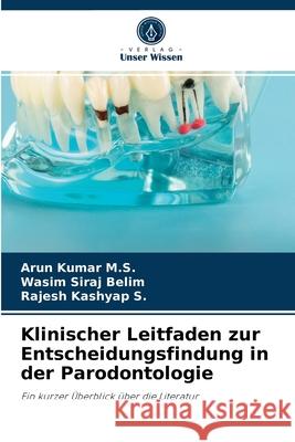 Klinischer Leitfaden zur Entscheidungsfindung in der Parodontologie Arun Kumar M S, Wasim Siraj Belim, Rajesh Kashyap S 9786204044545 Verlag Unser Wissen