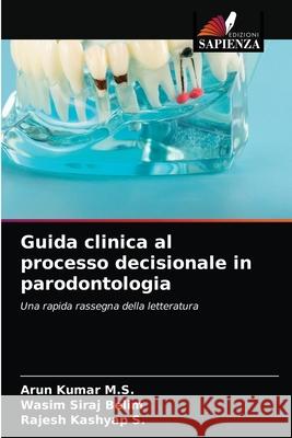 Guida clinica al processo decisionale in parodontologia Arun Kumar M S, Wasim Siraj Belim, Rajesh Kashyap S 9786204044576 Edizioni Sapienza