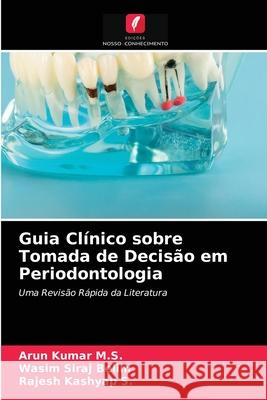 Guia Clínico sobre Tomada de Decisão em Periodontologia Arun Kumar M S, Wasim Siraj Belim, Rajesh Kashyap S 9786204044583 Edicoes Nosso Conhecimento