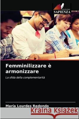 Femminilizzare è armonizzare Redondo, María Lourdes 9786204044699 Edizioni Sapienza