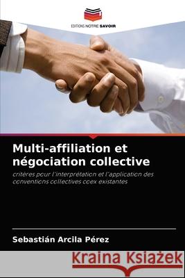 Multi-affiliation et négociation collective Arcila Pérez, Sebastián 9786204044750