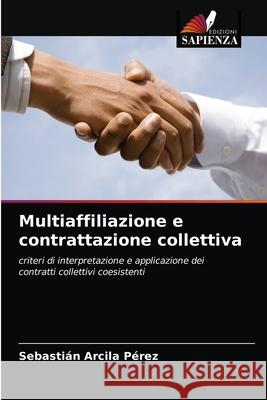 Multiaffiliazione e contrattazione collettiva Sebastián Arcila Pérez 9786204044767