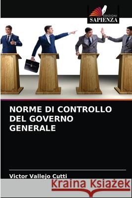 Norme Di Controllo del Governo Generale Victor Vallejo Cutti 9786204044996 Edizioni Sapienza