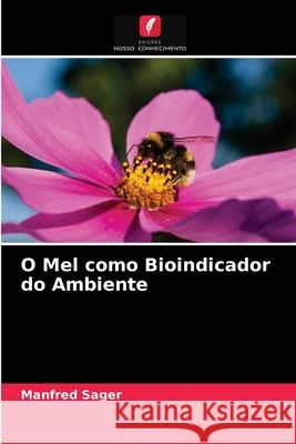 O Mel como Bioindicador do Ambiente Manfred Sager 9786204045832