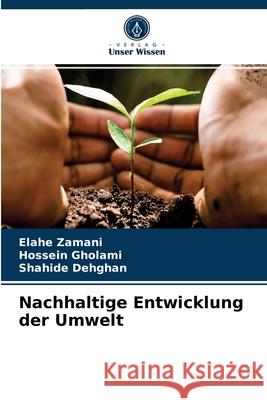 Nachhaltige Entwicklung der Umwelt Elahe Zamani, Hossein Gholami, Shahide Dehghan 9786204046525