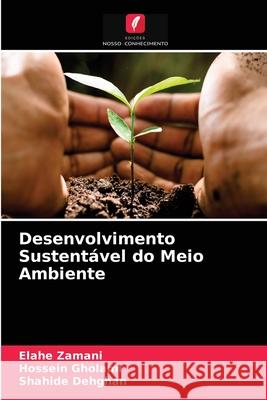 Desenvolvimento Sustentável do Meio Ambiente Elahe Zamani, Hossein Gholami, Shahide Dehghan 9786204046563 Edicoes Nosso Conhecimento