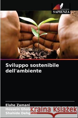 Sviluppo sostenibile dell'ambiente Elahe Zamani, Hossein Gholami, Shahide Dehghan 9786204046587 Edizioni Sapienza