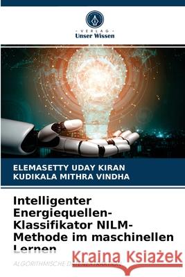 Intelligenter Energiequellen-Klassifikator NILM-Methode im maschinellen Lernen Elemasetty Uday Kiran, Kudikala Mithra Vindha 9786204046679