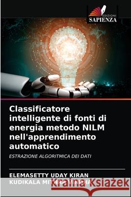 Classificatore intelligente di fonti di energia metodo NILM nell'apprendimento automatico Elemasetty Uday Kiran, Kudikala Mithra Vindha 9786204046716 Edizioni Sapienza