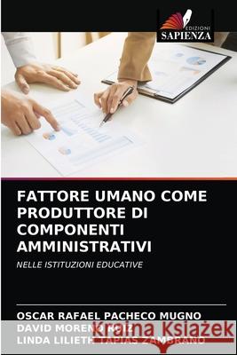 Fattore Umano Come Produttore Di Componenti Amministrativi Oscar Rafael Pacheco Mugno, David Moreno Ruiz, Linda Lilieth Tapias Zambrano 9786204046990 Edizioni Sapienza