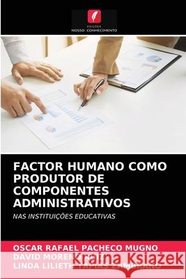 Factor Humano Como Produtor de Componentes Administrativos Oscar Rafael Pacheco Mugno, David Moreno Ruiz, Linda Lilieth Tapias Zambrano 9786204047010 Edicoes Nosso Conhecimento