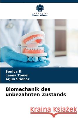 Biomechanik des unbezahnten Zustands Soniya R, Leena Tomer, Arjun Sridhar 9786204047027 Verlag Unser Wissen