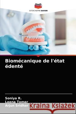 Biomécanique de l'état édenté Soniya R, Leena Tomer, Arjun Sridhar 9786204047041 Editions Notre Savoir