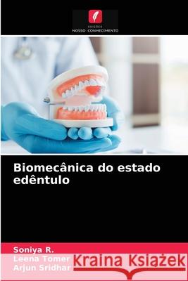 Biomecânica do estado edêntulo Soniya R, Leena Tomer, Arjun Sridhar 9786204047065