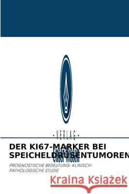 Der Ki67-Marker Bei Speicheldrüsentumoren. Pedro Emilio Garcia, María Elena Samar, Rodolfo Esteban Avila 9786204047621 Verlag Unser Wissen