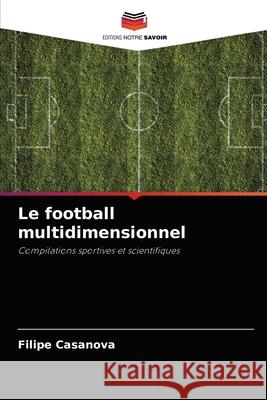 Le football multidimensionnel Filipe Casanova 9786204048017