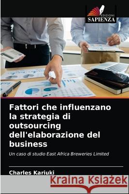 Fattori che influenzano la strategia di outsourcing dell'elaborazione del business Charles Kariuki 9786204048611