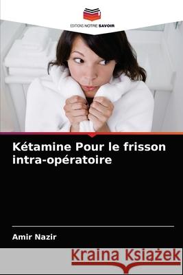 Kétamine Pour le frisson intra-opératoire Nazir, Amir 9786204048772