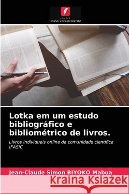 Lotka em um estudo bibliográfico e bibliométrico de livros. Jean-Claude Simon Biyoko Mabua 9786204049106 Edicoes Nosso Conhecimento