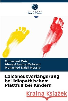 Calcaneusverlängerung bei idiopathischem Plattfuß bei Kindern Mohamed Zairi, Ahmed Amine Mohseni, Mohamed Nabil Nessib 9786204049120