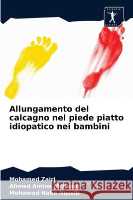 Allungamento del calcagno nel piede piatto idiopatico nei bambini Mohamed Zairi, Ahmed Amine Mohseni, Mohamed Nabil Nessib 9786204049151 Sciencia Scripts