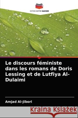 Le discours féministe dans les romans de Doris Lessing et de Lutfiya Al-Dulaimi Amjad Al-Jibori 9786204049304