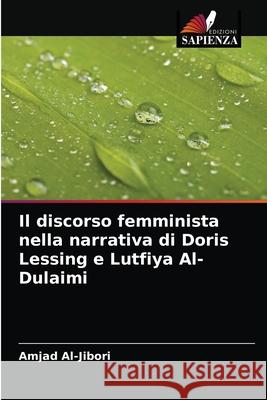 Il discorso femminista nella narrativa di Doris Lessing e Lutfiya Al-Dulaimi Amjad Al-Jibori 9786204049311 Edizioni Sapienza