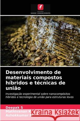 Desenvolvimento de materiais compostos híbridos e técnicas de união Deepak S, Mathivanan K, Ashokkumar M 9786204049540