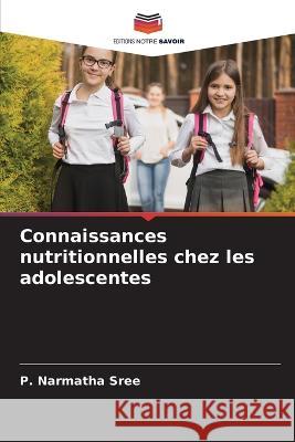 Connaissances nutritionnelles chez les adolescentes P Narmatha Sree 9786204049939
