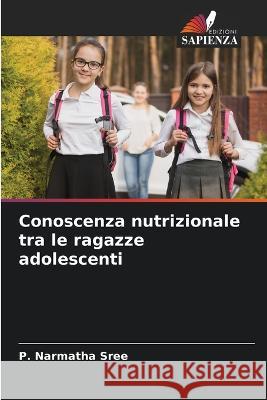 Conoscenza nutrizionale tra le ragazze adolescenti P Narmatha Sree 9786204049946