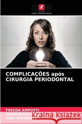 COMPLICAÇÕES após CIRURGIA PERIODONTAL Freeda Ampotti, Midhun Kishor S, Anju Sreedhar 9786204050119