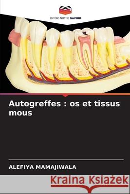 Autogreffes: os et tissus mous Alefiya Mamajiwala 9786204050270