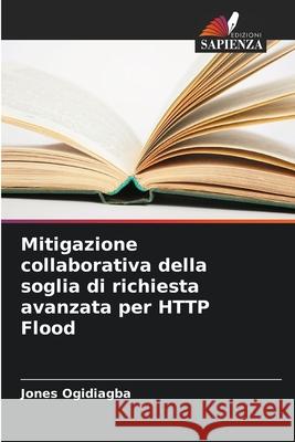 Mitigazione collaborativa della soglia di richiesta avanzata per HTTP Flood Jones Ogidiagba 9786204050546