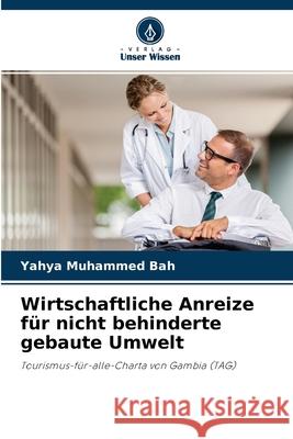 Wirtschaftliche Anreize für nicht behinderte gebaute Umwelt Yahya Muhammed Bah 9786204050577 Verlag Unser Wissen