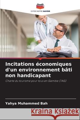 Incitations économiques d'un environnement bâti non handicapant Yahya Muhammed Bah 9786204050591 Editions Notre Savoir