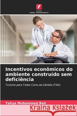 Incentivos econômicos do ambiente construído sem deficiência Yahya Muhammed Bah 9786204050614 Edicoes Nosso Conhecimento