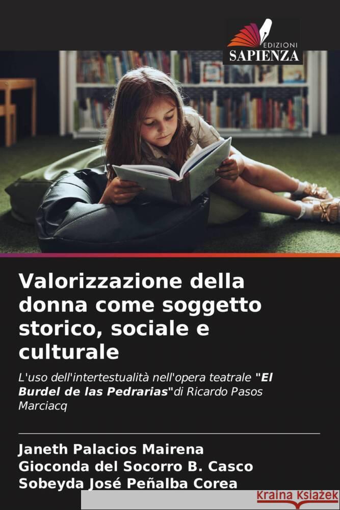 Valorizzazione della donna come soggetto storico, sociale e culturale Palacios Mairena, Janeth, B. Casco, Gioconda del Socorro, Peñalba Corea, Sobeyda José 9786204050652