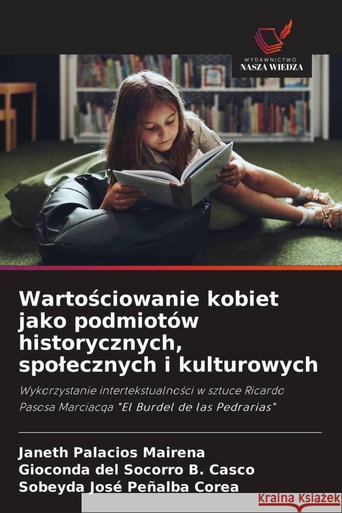 Wartosciowanie kobiet jako podmiotów historycznych, spolecznych i kulturowych Palacios Mairena, Janeth, B. Casco, Gioconda del Socorro, Peñalba Corea, Sobeyda José 9786204050669