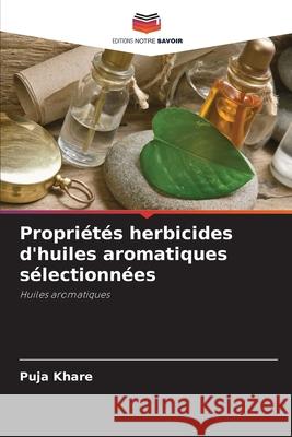 Propriétés herbicides d'huiles aromatiques sélectionnées Puja Khare 9786204050713