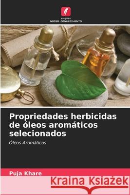 Propriedades herbicidas de óleos aromáticos selecionados Puja Khare 9786204050737