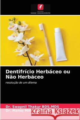 Dentifrício Herbáceo ou Não Herbáceo Dr Mds Swapnil Thakur, Dr Mds Manoj Mittal 9786204051208 Edicoes Nosso Conhecimento