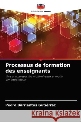 Processus de formation des enseignants Pedro Barrientos Gutiérrez 9786204051604 Editions Notre Savoir