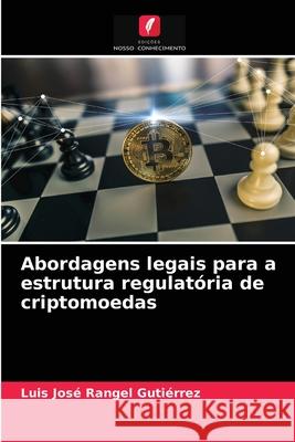 Abordagens legais para a estrutura regulatória de criptomoedas Luis José Rangel Gutiérrez 9786204051826