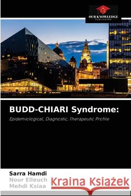 BUDD-CHIARI Syndrome Sarra Hamdi, Nour Elleuch, Mehdi Ksiaa 9786204051918