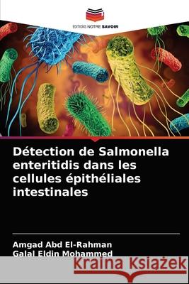 Détection de Salmonella enteritidis dans les cellules épithéliales intestinales Amgad Abd El-Rahman, Galal Eldin Mohammed 9786204052137 Editions Notre Savoir