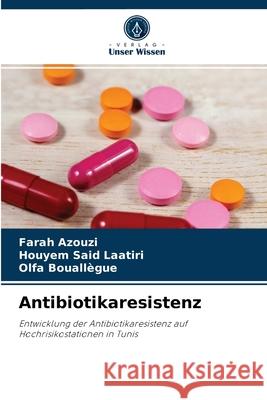 Antibiotikaresistenz Farah Azouzi, Houyem Said Laatiri, Olfa Bouallègue 9786204052410 Verlag Unser Wissen