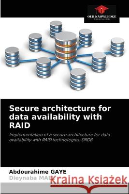 Secure architecture for data availability with RAID Abdourahime Gaye, Dieynaba Mall 9786204052489